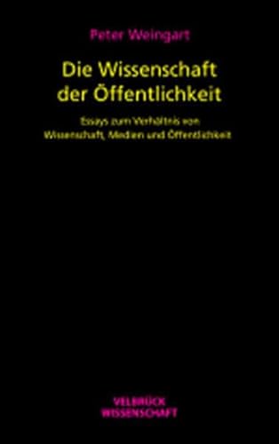 Die Wissenschaft der Öffentlichkeit: Essays zum Verhältnis von Wissenschaft, Medien und Öffentlichkeit von Verlag v. Hase & Koehler