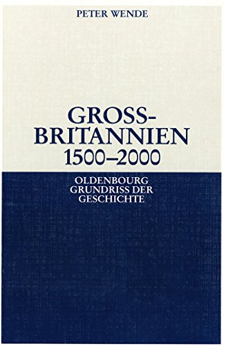 Großbritannien 1500-2000 (Oldenbourg Grundriss der Geschichte, 32, Band 32)
