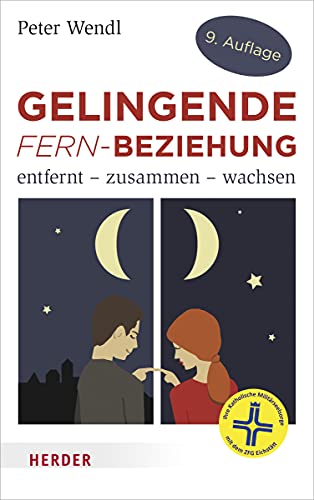 Gelingende Fern-Beziehung: Entfernt - zusammen - wachsen. Übersichten über Gefühlsentwicklungen, ausführliche Tipps und Regeln, ein ... für die Beziehung auf Distanz von Herder Verlag GmbH