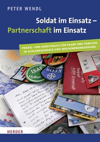 Soldat im Einsatz - Partnerschaft im Einsatz: Praxis- und Arbeitsbuch für Paare und Familien in Auslandeinsatz und Wochenendbeziehung Soldat im Einsatz - Partnerschaft im Einsatz: Praxis- und Arbeitsbuch für Paare und Familien in Auslandeinsatz und Wochenendbeziehung