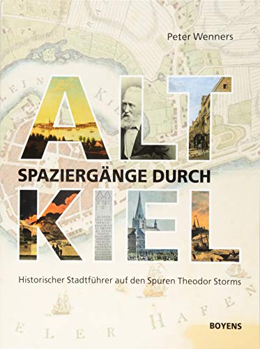 Spaziergänge durch Alt-Kiel: Historischer Stadtführer auf den Spuren Theodor Storms von Boyens Buchverlag