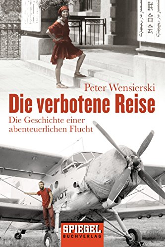 Die verbotene Reise: Die Geschichte einer abenteuerlichen Flucht Die verbotene Reise: Die Geschichte einer abenteuerlichen Flucht