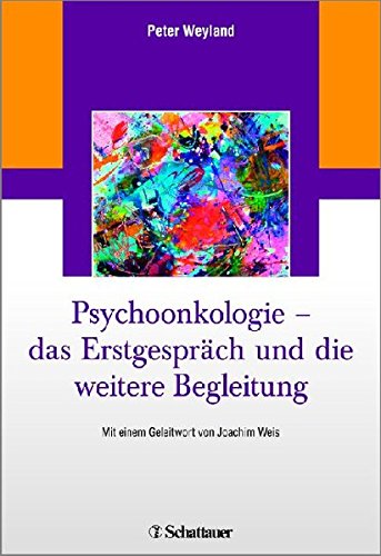 Psychoonkologie - das Erstgespräch und die weitere Begleitung: Mit einem Geleitwort von Joachim Weis von Schattauer