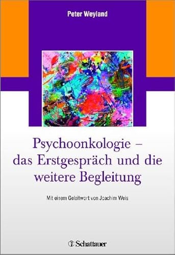 Psychoonkologie – das Erstgespräch und die weitere Begleitung: Mit einem Geleitwort von Joachim Weis