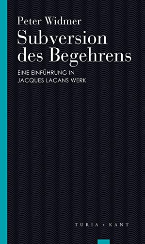 Subversion des Begehrens: Eine Einführung in Jacques Lacans Werk (Turia Reprint)