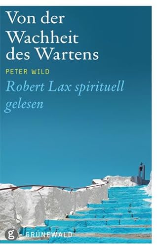 Von der Wachheit des Wartens: Robert Lax spirituell gelesen von Matthias-Grnewald-Verlag