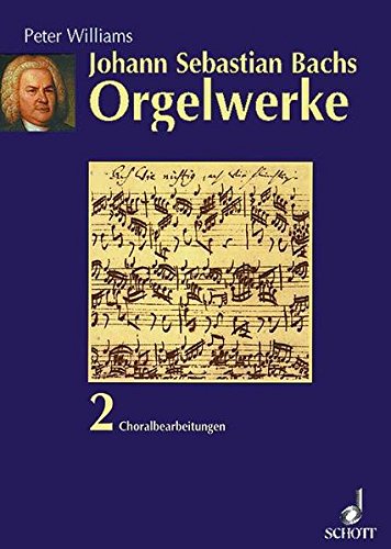 Johann Sebastian Bachs Orgelwerke, 3 Bde., Bd.2, Choralbearbeitungen: Choralbearbeitungen. Band 2.