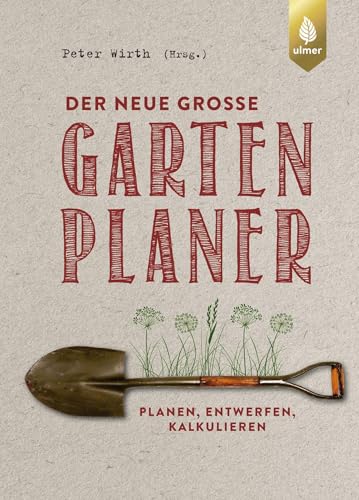 Der neue große Gartenplaner: Planen, entwerfen, kalkulieren