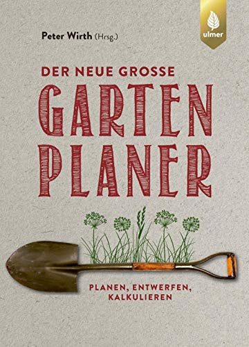 Der neue große Gartenplaner: Planen, entwerfen, kalkulieren von Ulmer Eugen Verlag
