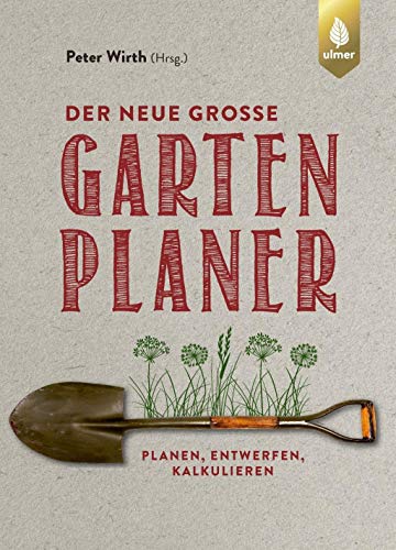 Der neue große Gartenplaner: Planen, entwerfen, kalkulieren