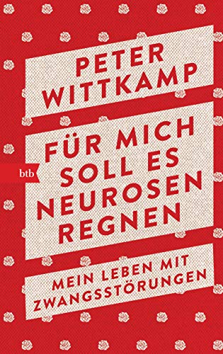 Für mich soll es Neurosen regnen: Mein Leben mit Zwangsstörungen von btb