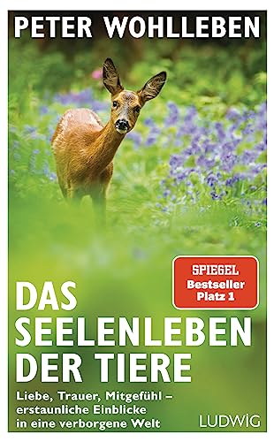 Das Seelenleben der Tiere: Liebe, Trauer, Mitgefühl - erstaunliche Einblicke in eine verborgene Welt von Ludwig Verlag