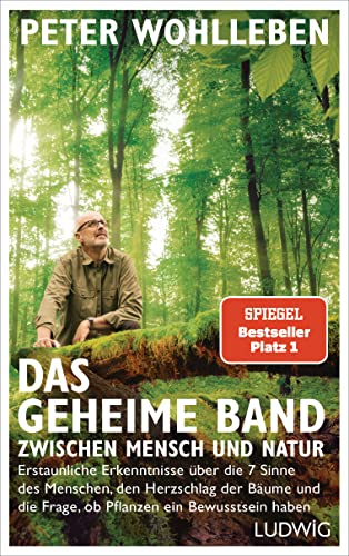 Das geheime Band zwischen Mensch und Natur: Erstaunliche Erkenntnisse über die 7 Sinne des Menschen, den Herzschlag der Bäume und die Frage, ob Pflanzen ein Bewusstsein haben