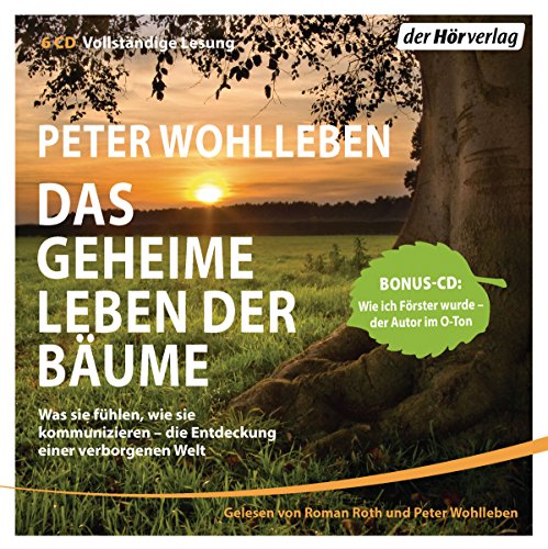 Das geheime Leben der Bäume: Was sie fühlen, wie sie kommunizieren - die Entdeckung einer verborgenen Welt - Mit Bonus-CD: Wie ich Förster wurde - der Autor im O-Ton Das geheime Leben der Bäume: Was sie fühlen, wie sie kommunizieren - die Entdeckung einer verborgenen Welt - Mit Bonus-CD: Wie ich Förster wurde - der Autor im O-Ton