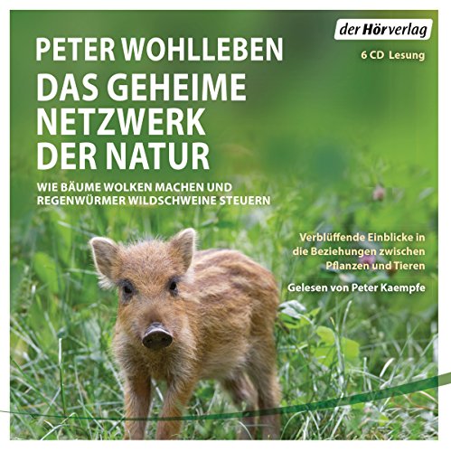 Das geheime Netzwerk der Natur: Wie Bäume Wolken machen und Regenwürmer Wildschweine kontrollieren. Verblüffende Einblicke in die Beziehungen zwischen Pflanzen und Tieren von Hoerverlag DHV Der