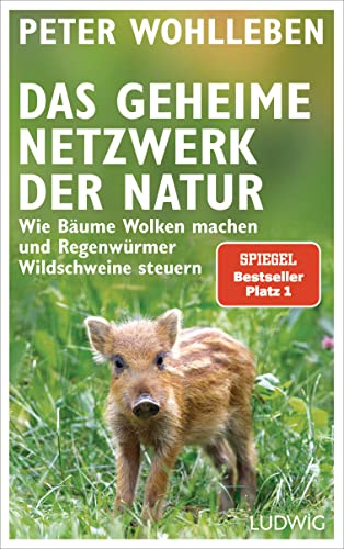 Das geheime Netzwerk der Natur: Wie Bäume Wolken machen und Regenwürmer Wildschweine steuern von Ludwig Verlag