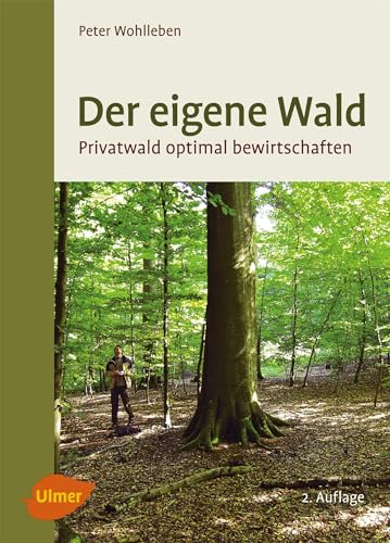 Der eigene Wald: Privatwald optimal bewirtschaften von Ulmer Eugen Verlag