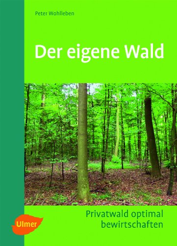 Der eigene Wald: Privatwald optimal bewirtschaften