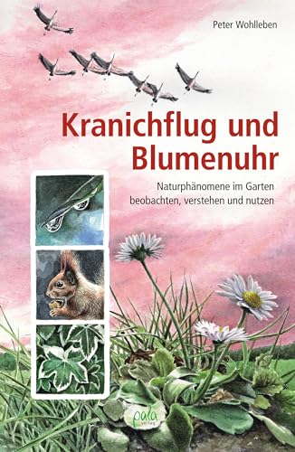 Kranichflug und Blumenuhr: Naturphänomene im Garten beobachten, verstehen und nutzen