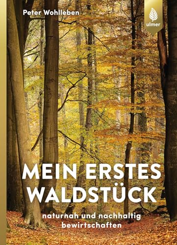 Mein erstes Waldstück: Naturnah und nachhaltig bewirtschaften von Ulmer Eugen Verlag