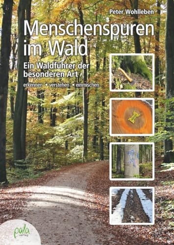 Menschenspuren im Wald: Ein Waldführer der besonderen Art - erkennen, verstehen, einmischen Menschenspuren im Wald: Ein Waldführer der besonderen Art - erkennen, verstehen, einmischen