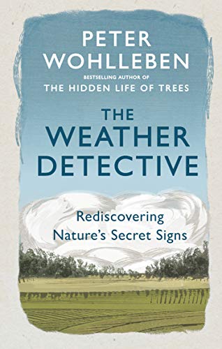 The Weather Detective: Rediscovering Nature’s Secret Signs The Weather Detective: Rediscovering Nature’s Secret Signs