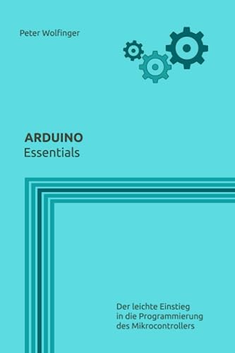 Arduino: Essentials (Grundlagen der Informatik in Ausbildung, Studium und Beruf) von Independently published