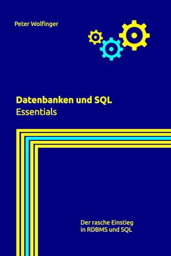 Datenbanken und SQL: Essentials (Grundlagen der Informatik in Ausbildung, Studium und Beruf) von Independently published