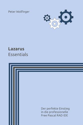 Lazarus: Essentials (Grundlagen der Informatik in Ausbildung, Studium und Beruf) von Independently published