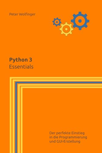Python 3: Essentials (Grundlagen der Informatik in Ausbildung, Studium und Beruf) von Independently published