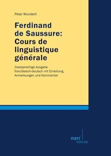 Ferdinand de Saussure: Cours de linguistique générale: Zweisprachige Ausgabe französisch-deutsch mit Einleitung, Anmerkungen und Kommentar von Narr