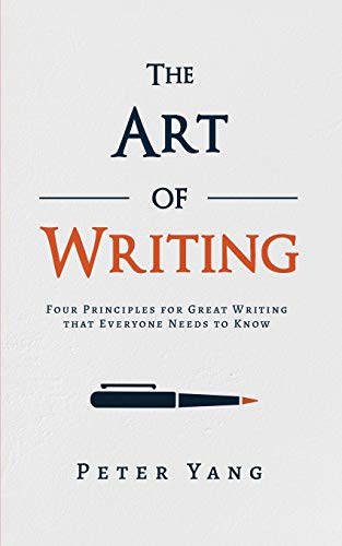The Art of Writing: Four Principles for Great Writing that Everyone Needs to Know