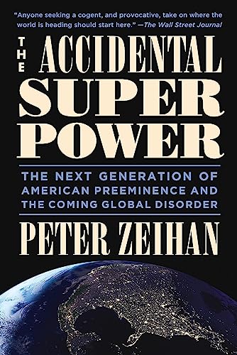 The Accidental Superpower: The Next Generation of American Preeminence and the Coming Global Disorder The Accidental Superpower: The Next Generation of American Preeminence and the Coming Global Disorder