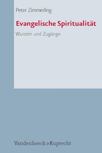 Evangelische Spiritualität. Wurzeln und Zugänge von Vandenhoeck + Ruprecht