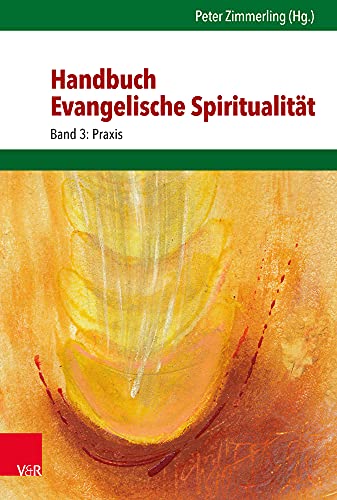Handbuch Evangelische Spiritualität: Band 3: Praxis