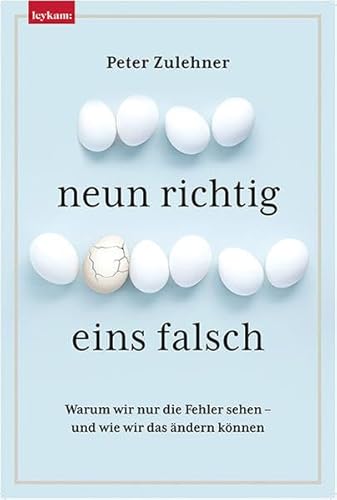 Neun richtig, eins falsch - Warum wir nur die Fehler sehen – und wie wir das ändern können.