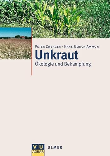 Unkraut: Ökologie und Bekämpfung von Ulmer Eugen Verlag