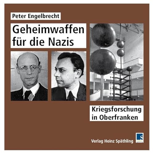 Geheimwaffen für die Nazis: Kriegsforschung in Oberfranken von Druckkultur Späthling
