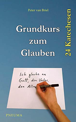 Grundkurs zum Glauben: Der Glaube der katholischen Kirche in 24 Katechesen erklärt von Pneuma Verlag e.K.