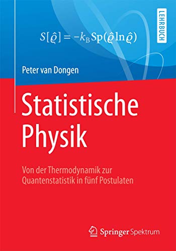 Statistische Physik: Von der Thermodynamik zur Quantenstatistik in fünf Postulaten
