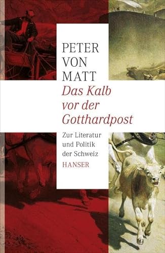Das Kalb vor der Gotthardpost: Zur Literatur und Politik der Schweiz