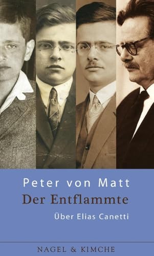 Der Entflammte: Über Elias Canetti Der Entflammte: Über Elias Canetti von Nagel & Kimche