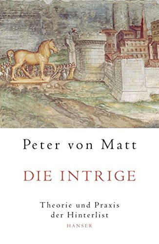 Die Intrige: Theorie und Praxis der Hinterlist von Carl Hanser Verlag GmbH & Co. KG