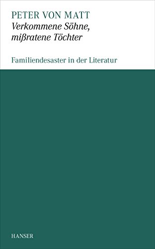 Verkommene Sohne, mißratene Töchter: Familiendesaster in der Literatur von Carl Hanser Verlag