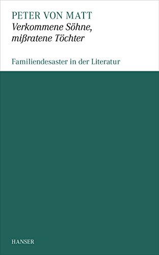 Verkommene Sohne, mißratene Töchter: Familiendesaster in der Literatur