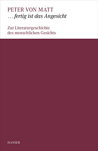 ... fertig ist das Angesicht: Zur Literaturgeschichte des menschlichen Gesichts