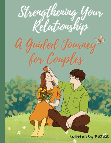 Strengthening Your Relationship: A Guided Journey for Couples von Independently published