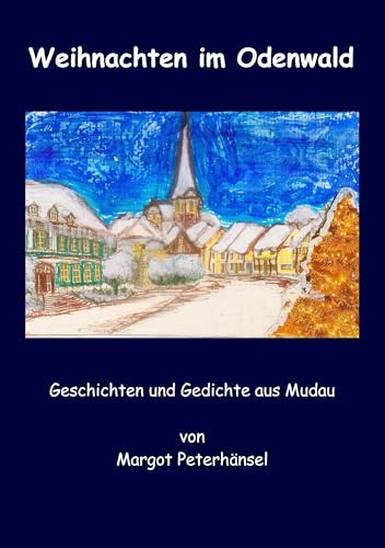 Weihnachten im Odenwald: Gedichte und Geschichten aus Mudau Weihnachten im Odenwald: Gedichte und Geschichten aus Mudau von Books on Demand GmbH