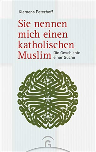 Sie nennen mich einen katholischen Muslim: Die Geschichte einer Suche von Guetersloher Verlagshaus