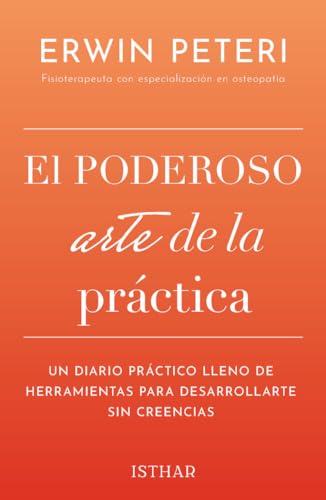 El poderoso arte de la práctica: Un diario práctico lleno de herramientas para desarrollarte sin creencias von Ediciones Isthar Luna Sol
